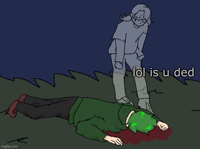 lol is u ded | made w/ Imgflip meme maker