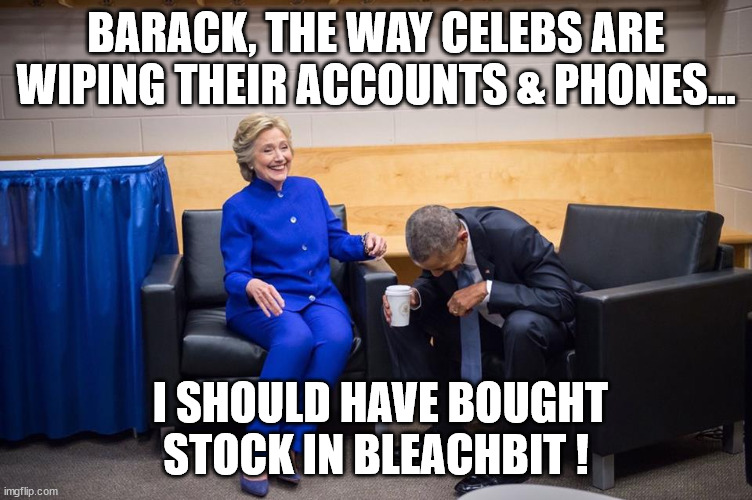 Now you see me..... now you don't! | BARACK, THE WAY CELEBS ARE WIPING THEIR ACCOUNTS & PHONES... I SHOULD HAVE BOUGHT STOCK IN BLEACHBIT ! | image tagged in hillary obama laugh,p diddy,freakoff eraseure | made w/ Imgflip meme maker