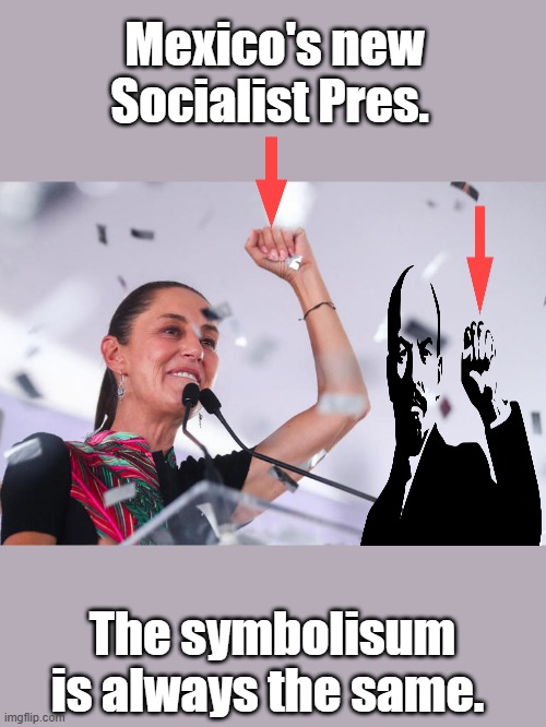 Mexico's new Socialist Pres. The symbolisum is always the same. | made w/ Imgflip meme maker