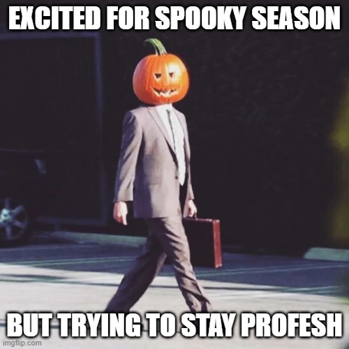 Halloween in office | EXCITED FOR SPOOKY SEASON; BUT TRYING TO STAY PROFESH | image tagged in the office pumpkin halloween | made w/ Imgflip meme maker