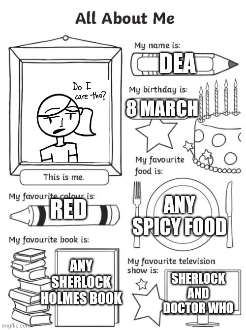 all about me | DEA; 8 MARCH; ANY SPICY FOOD; RED; ANY SHERLOCK HOLMES BOOK; SHERLOCK AND DOCTOR WHO | image tagged in all about me | made w/ Imgflip meme maker