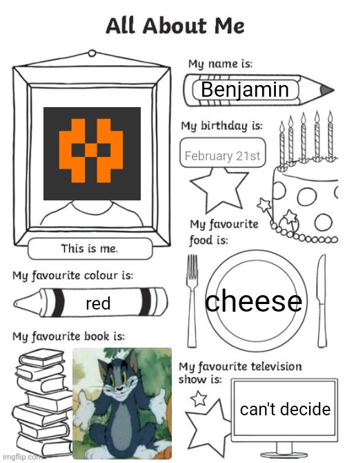 sometimes I dream about cheese | Benjamin; February 21st; cheese; red; can't decide | image tagged in all about me | made w/ Imgflip meme maker