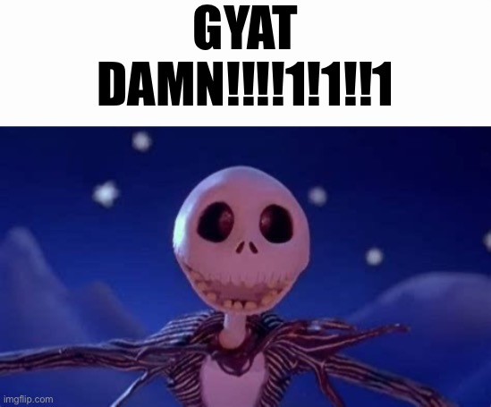 New temp | GYAT DAMN!!!!1!1!!1 | made w/ Imgflip meme maker