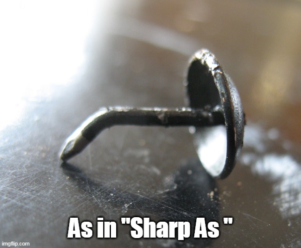 As in "Sharp As " | made w/ Imgflip meme maker