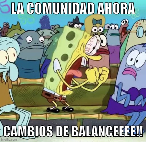 Cambios de balance!! | LA COMUNIDAD AHORA; CAMBIOS DE BALANCEEEE!! | image tagged in bob esponja s iiiii | made w/ Imgflip meme maker