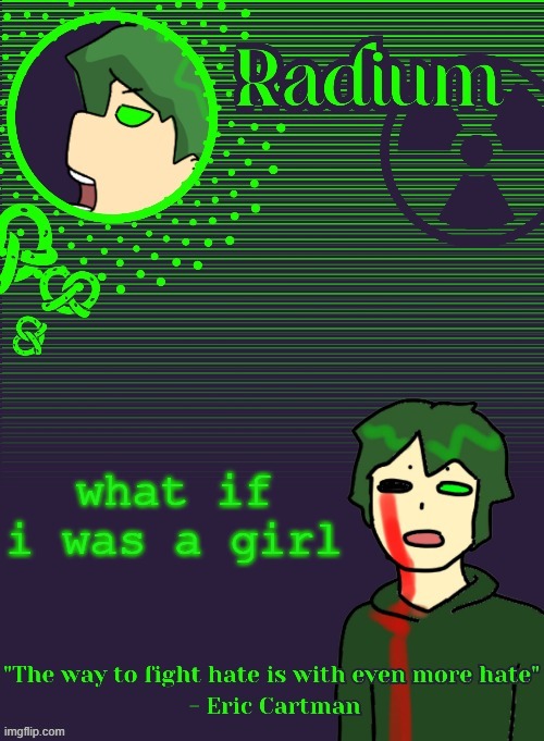 Radium Template (Thanks Disco) | what if i was a girl | image tagged in radium template thanks disco | made w/ Imgflip meme maker