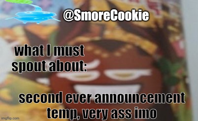 SmoreCookie announcement template | second ever announcement temp, very ass imo | image tagged in smorecookie announcement template | made w/ Imgflip meme maker