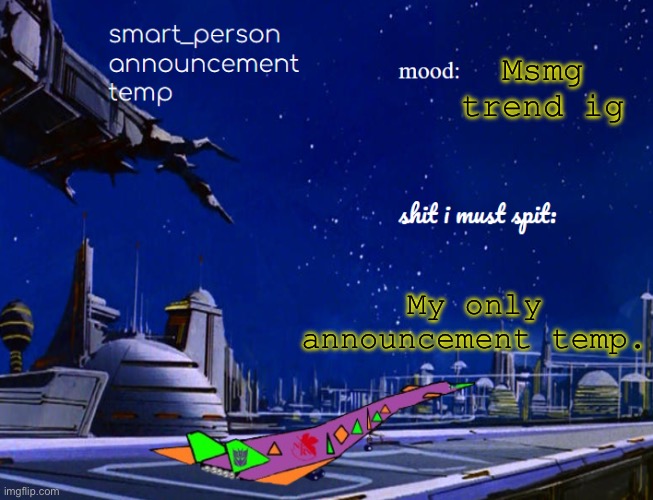 smart_person announcement temp | Msmg trend ig; My only announcement temp. | image tagged in smart_person announcement temp | made w/ Imgflip meme maker