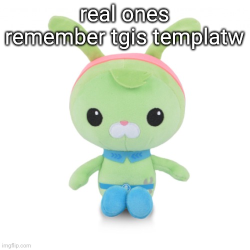 da gorl | real ones remember tgis templatw | image tagged in da gorl | made w/ Imgflip meme maker