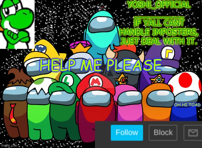 Yoshi_Official Announcement Temp v5 | HELP ME PLEASE; OH HI TOAD | image tagged in yoshi_official announcement temp v5 | made w/ Imgflip meme maker