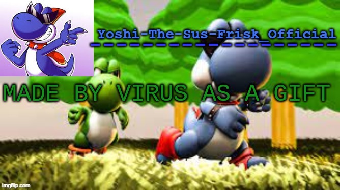 Yoshi_Official Announcement Temp v8 | MADE BY VIRUS AS A GIFT | image tagged in yoshi_official announcement temp v8 | made w/ Imgflip meme maker
