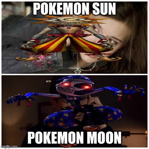 funny pokemon sun and moon | POKEMON SUN; POKEMON MOON | image tagged in fnaf | made w/ Imgflip meme maker