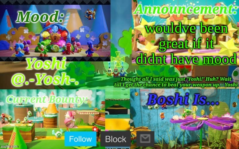 Yoshi_Official Announcement Temp v13 | wouldve been great if it didnt have mood | image tagged in yoshi_official announcement temp v13 | made w/ Imgflip meme maker