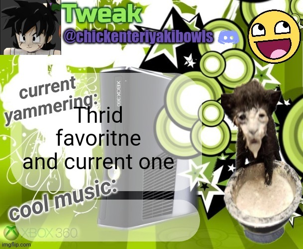 tweaks 18th announcement temp | Thrid favoritne and current one | image tagged in tweaks 18th announcement temp | made w/ Imgflip meme maker