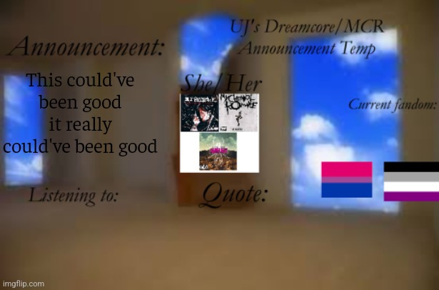 UJ's Dreamcore/MCR announcement temp | This could've been good it really could've been good | image tagged in uj's dreamcore/mcr announcement temp | made w/ Imgflip meme maker