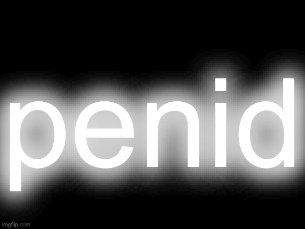 penid | made w/ Imgflip meme maker