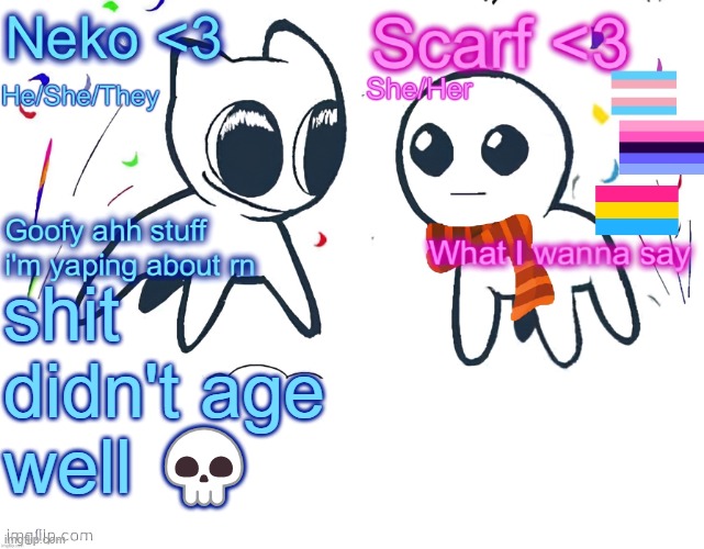 Neko and Scarf shared template | shit didn't age well 💀 | image tagged in neko and scarf shared template | made w/ Imgflip meme maker