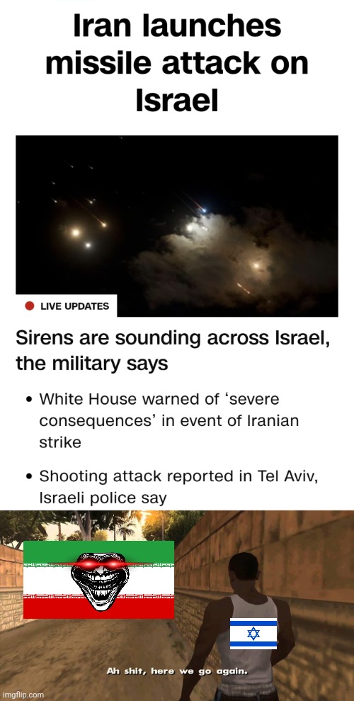 BREAKING FREAKING NEEEEEWSSS | IRAN BOMBED ISRAEL AGAIN!!!!!! | image tagged in here we go again,iran,israel,breaking news,middle east,drama | made w/ Imgflip meme maker