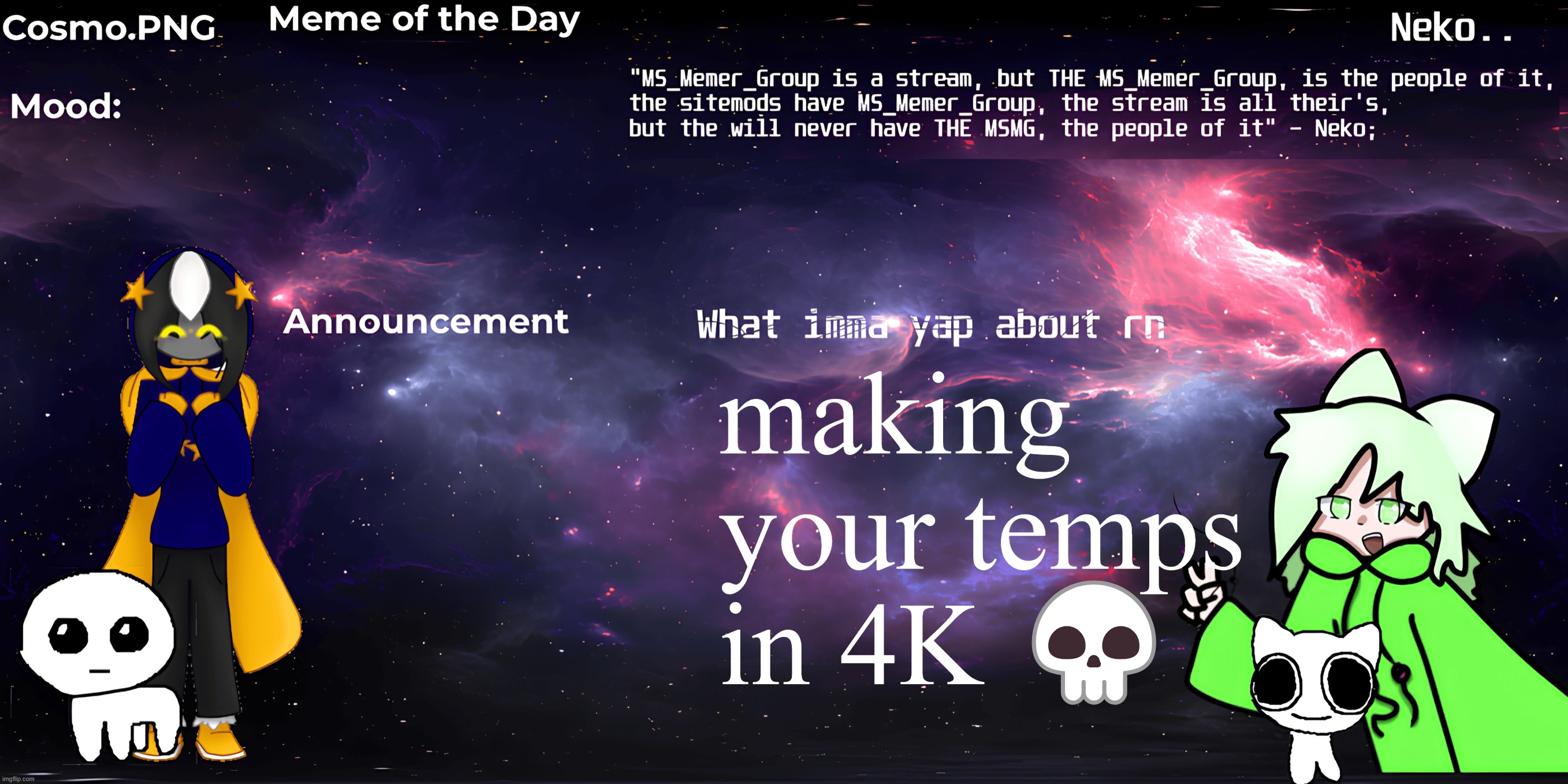 Neko and Cosmo shared template | making your temps in 4K 💀 | image tagged in neko and cosmo shared template | made w/ Imgflip meme maker