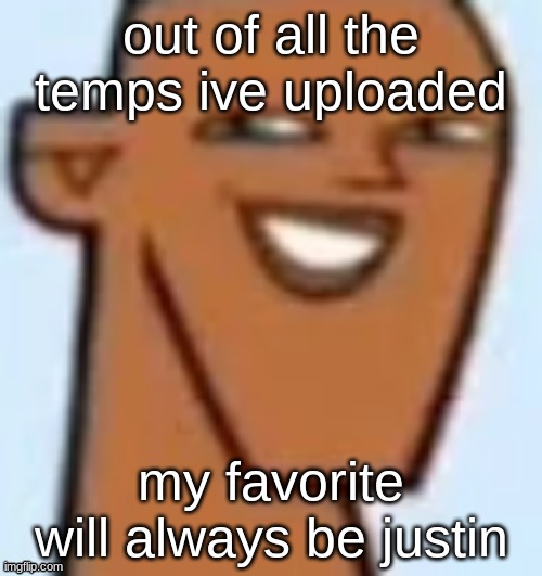 justin | out of all the temps ive uploaded; my favorite will always be justin | image tagged in justin | made w/ Imgflip meme maker