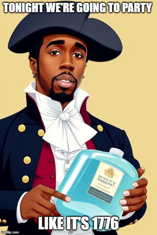 P Diddy 1776 | TONIGHT WE'RE GOING TO PARTY; LIKE IT'S 1776 | image tagged in p diddy | made w/ Imgflip meme maker