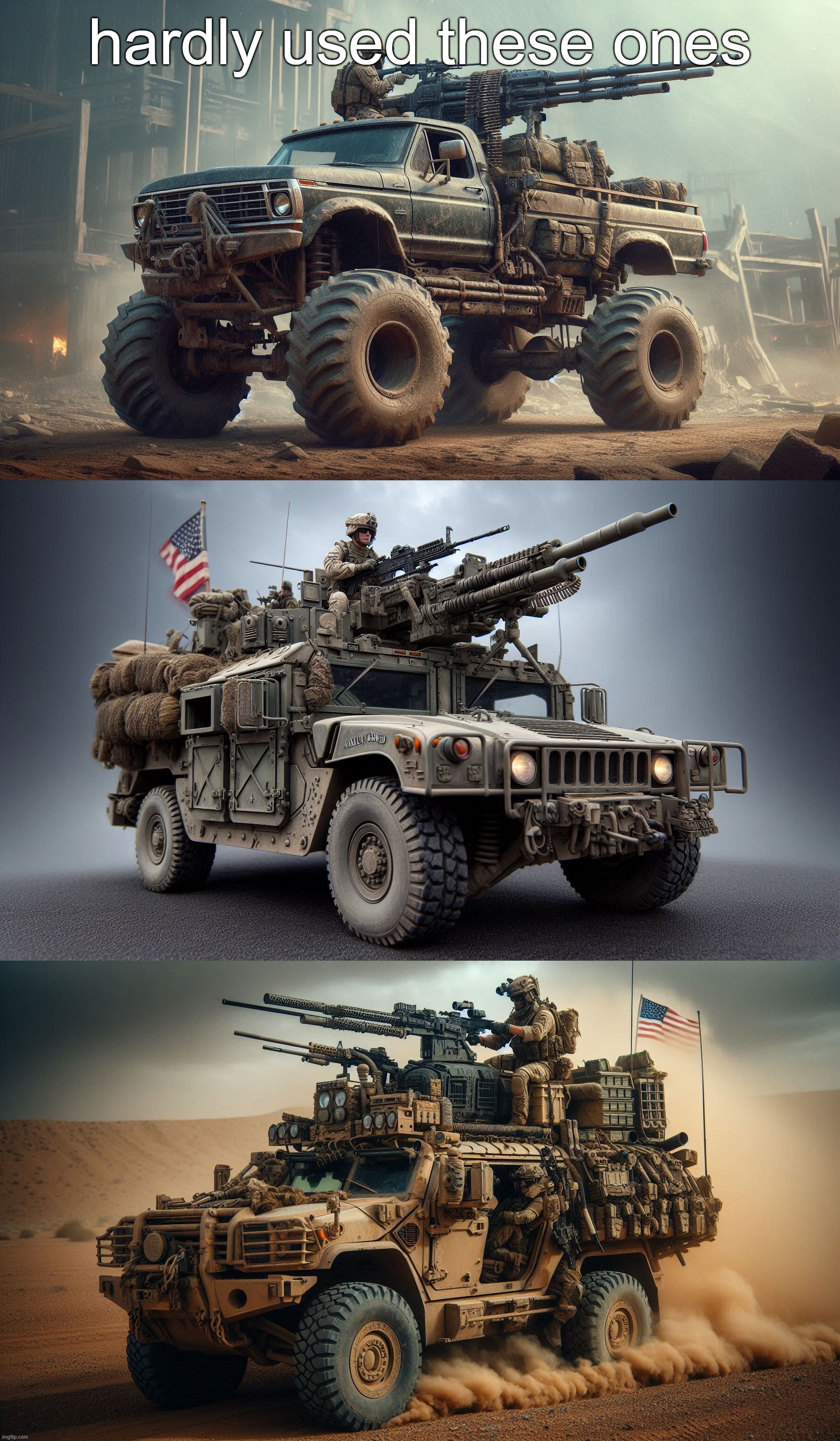 hardly used these ones | image tagged in bad ass ford f450,bad ass army truck 2,bad ass army truck | made w/ Imgflip meme maker