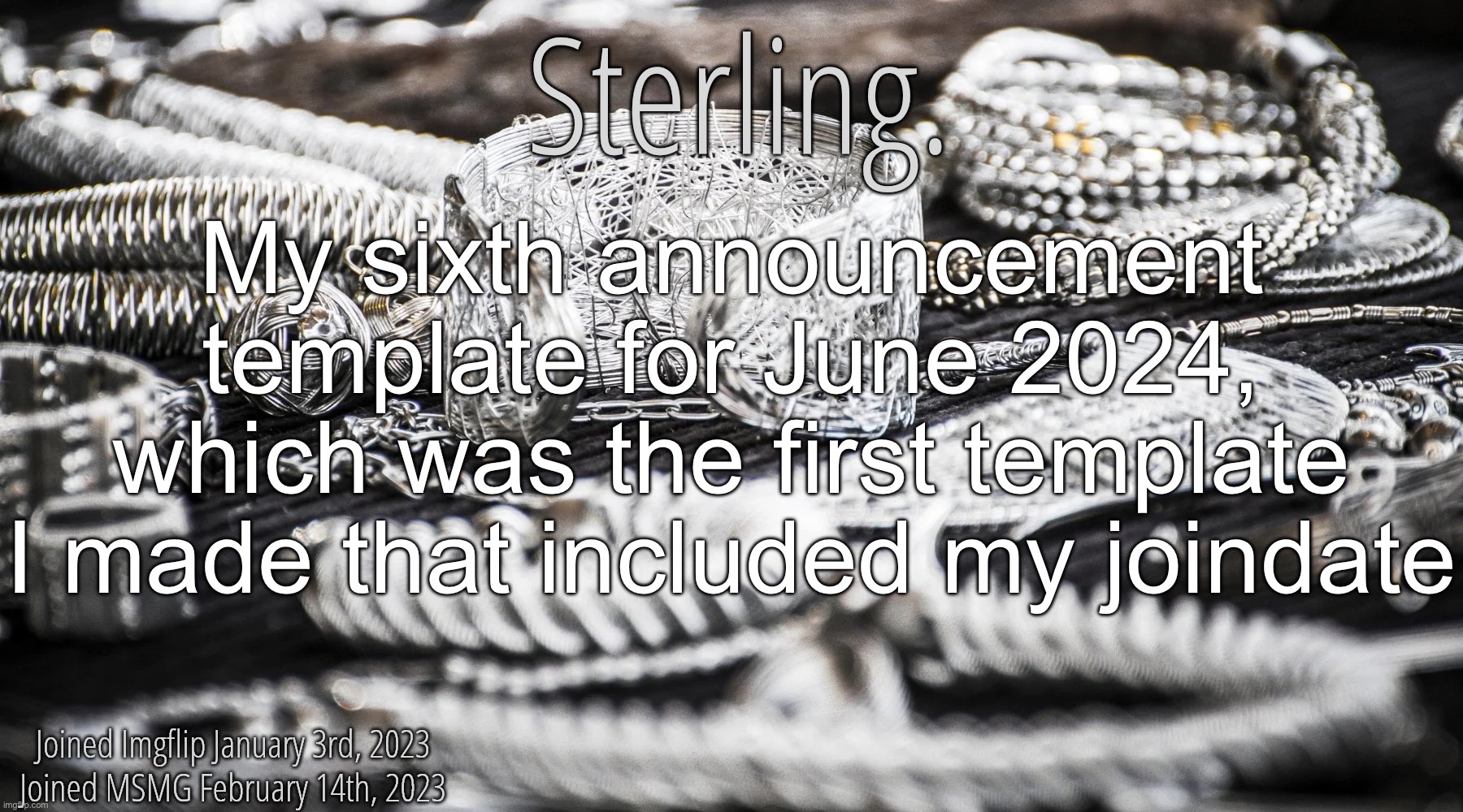 My announcement templates are boring asf ngl | My sixth announcement template for June 2024, which was the first template I made that included my joindate | image tagged in silver announcement template 8 0 | made w/ Imgflip meme maker