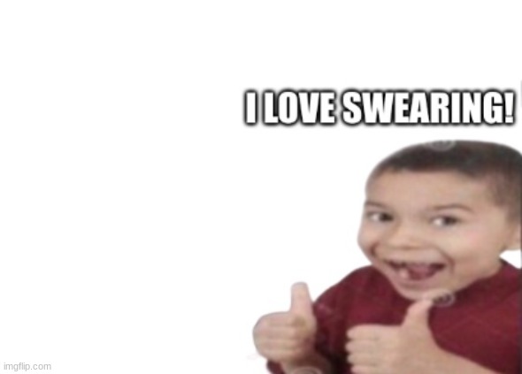 i made this for my friend goji- | image tagged in gojistudios i love swearing | made w/ Imgflip meme maker
