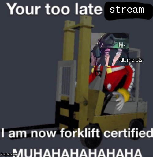 also wtf is this "new ms-event" shit. | stream; kill me pls. | image tagged in forklift certified | made w/ Imgflip meme maker