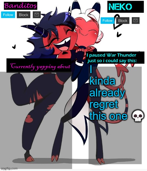 Neko and Banditos shared temp | I kinda already regret this one 💀 | image tagged in neko and banditos shared temp | made w/ Imgflip meme maker