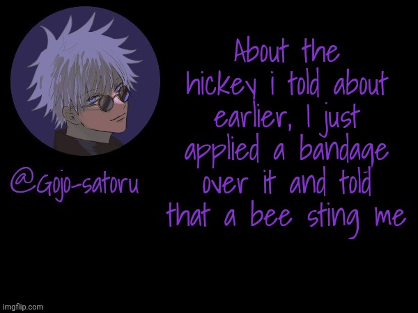 I won | About the hickey i told about earlier, I just applied a bandage over it and told that a bee sting me | image tagged in gojo's announcement template v5 | made w/ Imgflip meme maker