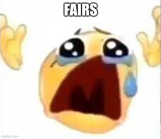 Crying emoji | FAIRS | image tagged in crying emoji | made w/ Imgflip meme maker