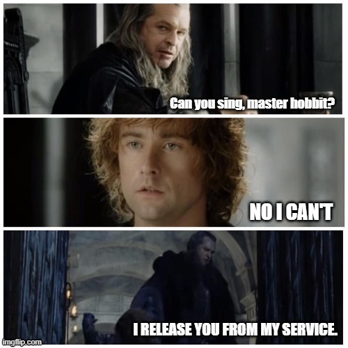 pippin can't sing | NO I CAN'T | image tagged in can you sing master hobbit prefilled | made w/ Imgflip meme maker