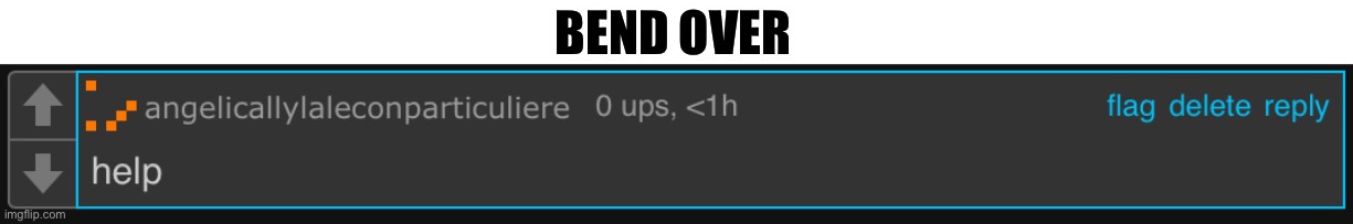 BEND OVER | made w/ Imgflip meme maker
