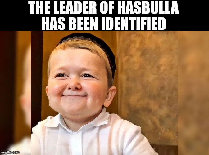 The leader of Hasbulla has been identified | THE LEADER OF HASBULLA HAS BEEN IDENTIFIED | made w/ Imgflip meme maker