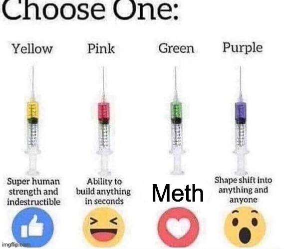 Choose one | Meth | image tagged in choose one | made w/ Imgflip meme maker