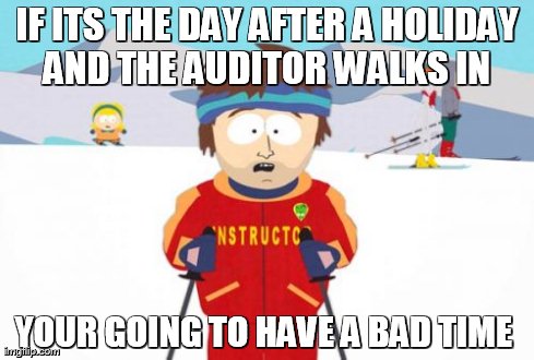 Super Cool Ski Instructor Meme | IF ITS THE DAY AFTER A HOLIDAY AND THE AUDITOR WALKS IN  YOUR GOING TO HAVE A BAD TIME | image tagged in memes,super cool ski instructor | made w/ Imgflip meme maker