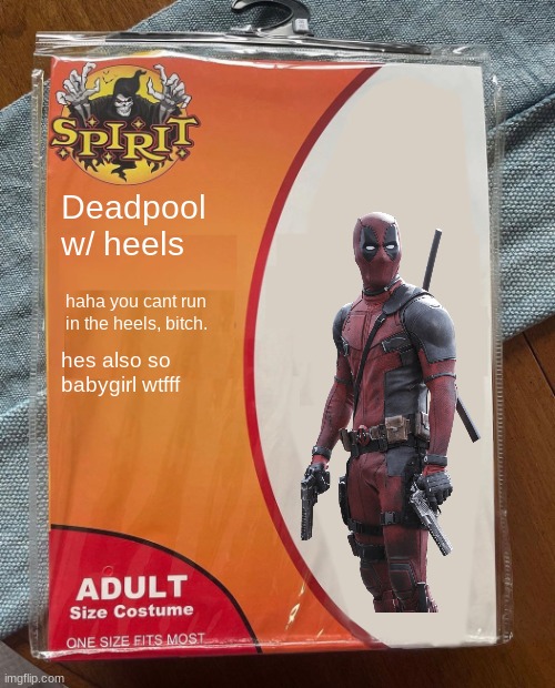 idea 2 | Deadpool w/ heels; haha you cant run in the heels, bitch. hes also so babygirl wtfff | image tagged in spirit halloween | made w/ Imgflip meme maker