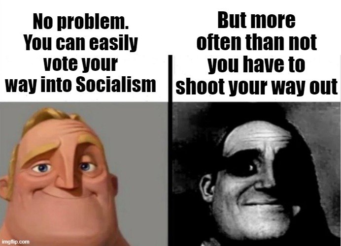 The Ins and Outs of Socialism | But more often than not you have to shoot your way out; No problem. You can easily vote your way into Socialism | image tagged in socialism,freedom | made w/ Imgflip meme maker