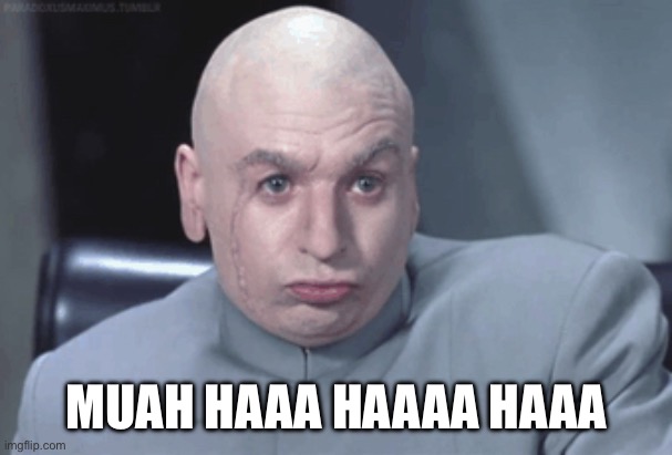 Mini meme | MUAH HAAA HAAAA HAAA | image tagged in dr evil suspicious | made w/ Imgflip meme maker