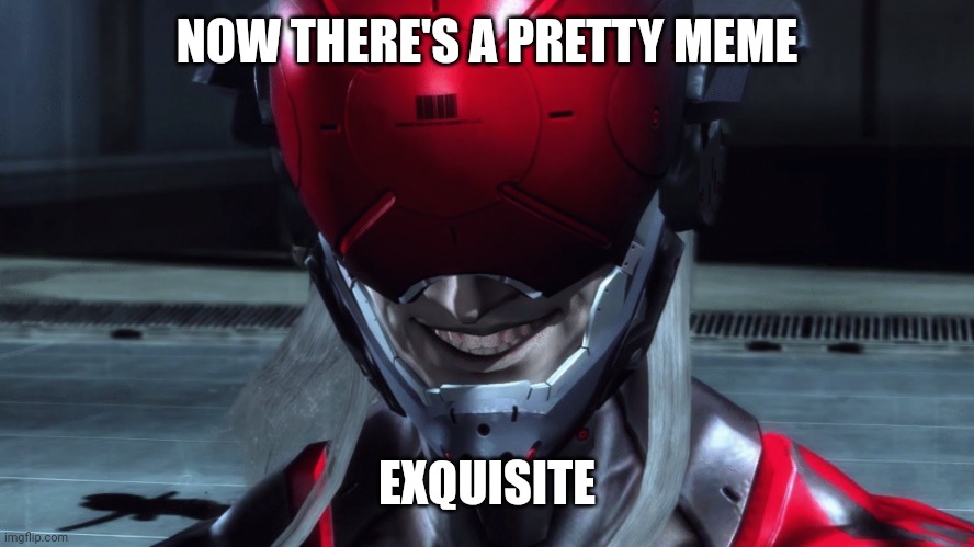 Monsoon | NOW THERE'S A PRETTY MEME EXQUISITE | image tagged in monsoon | made w/ Imgflip meme maker