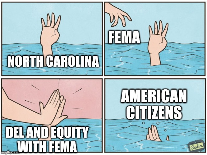 High five drown | NORTH CAROLINA FEMA DEL AND EQUITY
WITH FEMA AMERICAN
CITIZENS | image tagged in high five drown | made w/ Imgflip meme maker