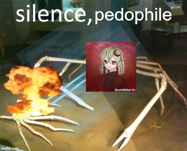 Silence Crab | pedophile | image tagged in silence crab | made w/ Imgflip meme maker