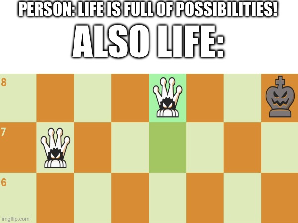 First game of October as white | PERSON: LIFE IS FULL OF POSSIBILITIES! ALSO LIFE: | image tagged in chess,haha,bruh | made w/ Imgflip meme maker