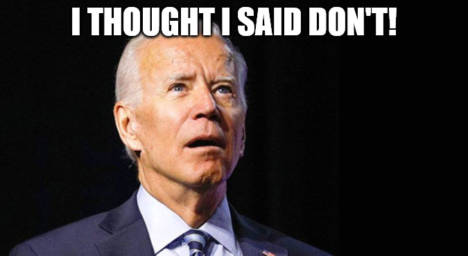 Confused joe biden | I THOUGHT I SAID DON'T! | image tagged in confused joe biden | made w/ Imgflip meme maker