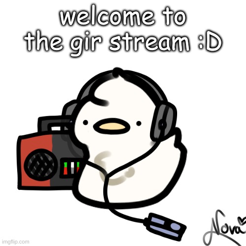 Ducky | welcome to the gir stream :D | image tagged in ducky | made w/ Imgflip meme maker