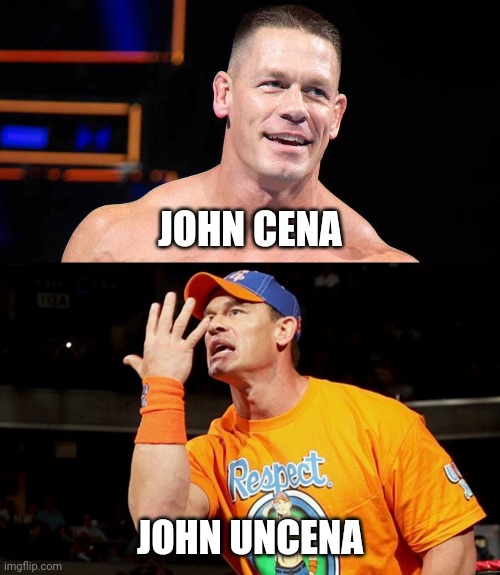 I got bored and this stupid joke popped into my head | JOHN CENA; JOHN UNCENA | image tagged in fun,memes,john cena | made w/ Imgflip meme maker