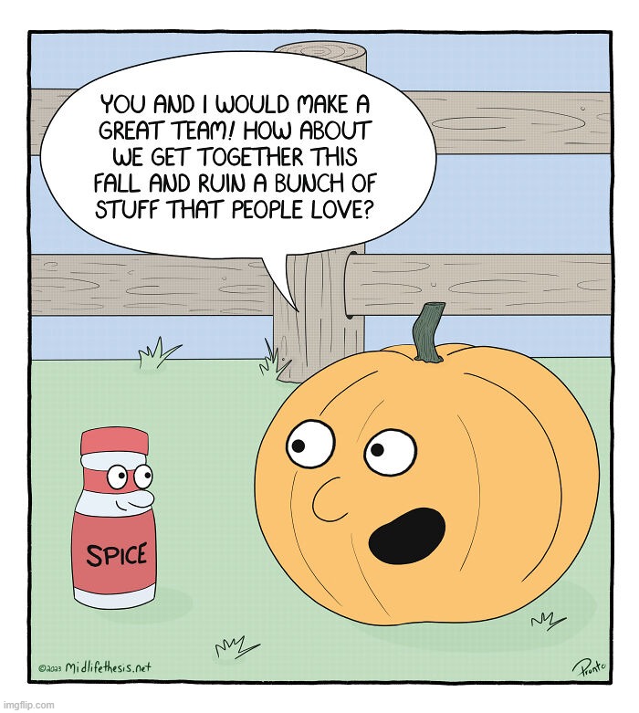 It's that time of year--again. | image tagged in funny,comics/cartoons,pumpkin spice | made w/ Imgflip meme maker