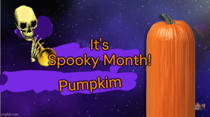 Tall Pumpkim. Have a Very spooky, Spooktober? | Pumpkim; It's Spooky Month! | image tagged in no this is wrong,spooktober,spooky month | made w/ Imgflip meme maker