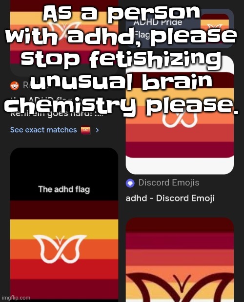 I can't beleive that atp I literally have no choice but to become lgbtqphobic now oh my god | As a person with adhd, please stop fetishizing unusual brain chemistry please. | made w/ Imgflip meme maker